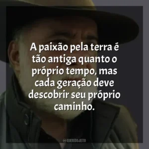 A paixão pela terra é tão antiga quanto o próprio tempo, mas cada geração deve descobrir seu próprio caminho. Terra e Paixão (Novela)