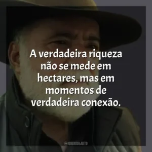 A verdadeira riqueza não se mede em hectares, mas em momentos de verdadeira conexão. Terra e Paixão (Novela)