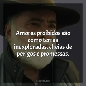 Amores proibidos são como terras inexploradas, cheias de perigos e promessas. Terra e Paixão (Novela)