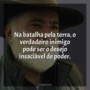 Na batalha pela terra, o verdadeiro inimigo pode ser o desejo insaciável de poder. Terra e Paixão (Novela)