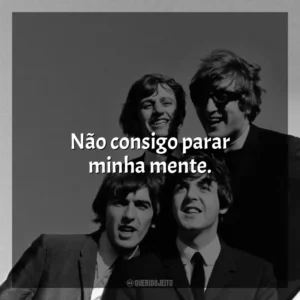 Não consigo parar minha mente. The Beatles