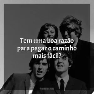 Tem uma boa razão para pegar o caminho mais fácil? The Beatles