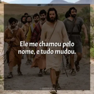 Ele me chamou pelo nome, e tudo mudou. The Chosen (Série)