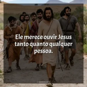 Ele merece ouvir Jesus tanto quanto qualquer pessoa. The Chosen (Série)
