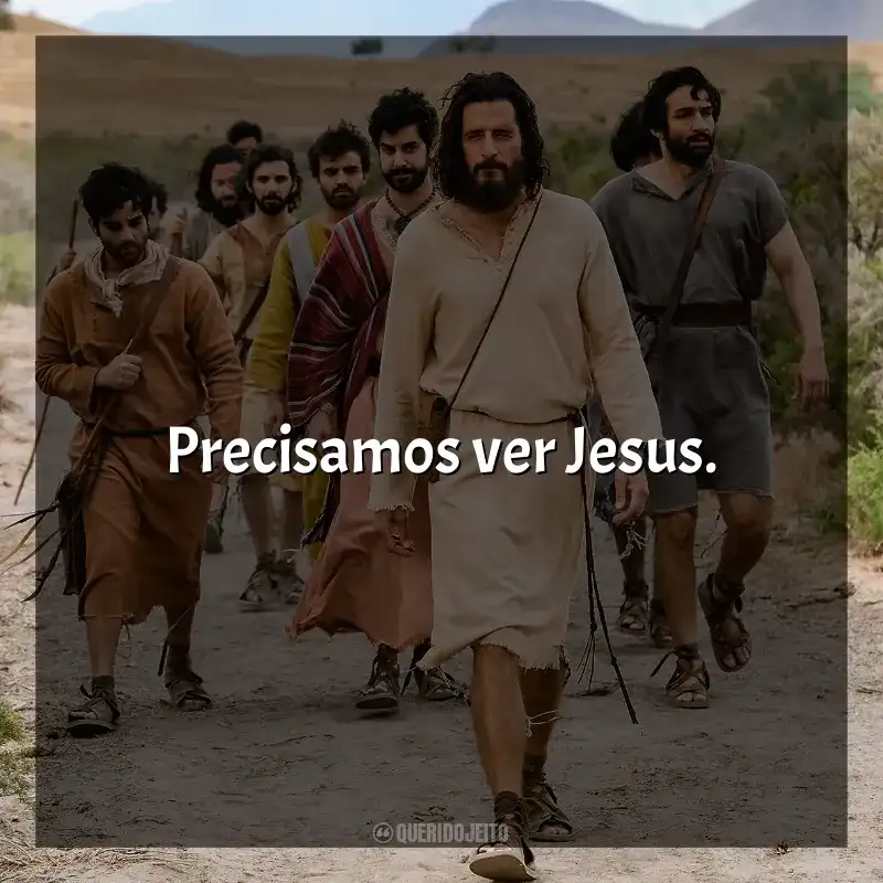 Frases The Chosen série: Precisamos ver Jesus.