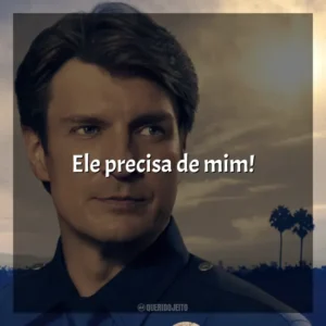 Ele precisa de mim! The Rookie (Série)
