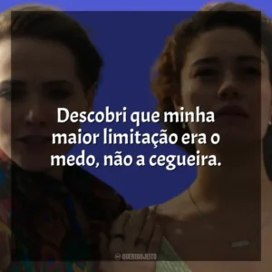 Descobri que minha maior limitação era o medo, não a cegueira. Todas as Flores (Novela)