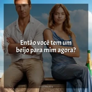 Então você tem um beijo para mim agora? Todos Menos Você (Filme)