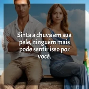 Sinta a chuva em sua pele, ninguém mais pode sentir isso por você. Todos Menos Você (Filme)