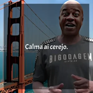 Calma aí cerejo. Toninho Tornado