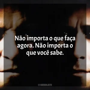 Não importa o que faça agora. Não importa o que você sabe. Um Crime de Mestre (Filme)