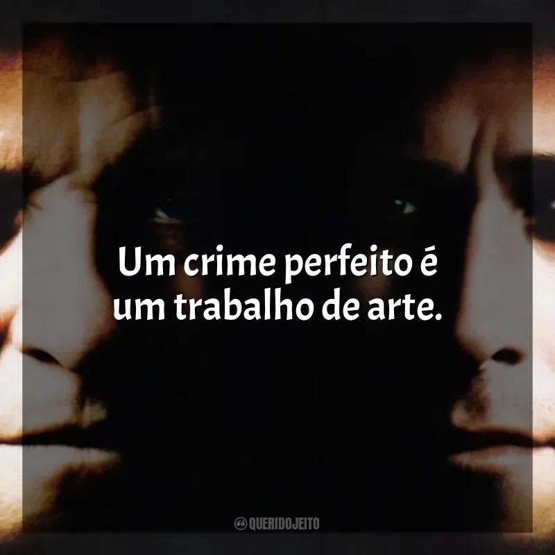Frases de efeito do filme Um Crime de Mestre: Um crime perfeito é um trabalho de arte.
