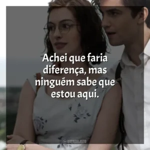 Achei que faria diferença, mas ninguém sabe que estou aqui. Um Dia (Filme)