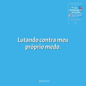 Lutando contra meu próprio medo. Um Experimento de Amor em Nova York (Livro)