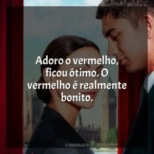 Adoro o vermelho, ficou ótimo. O vermelho é realmente bonito. Upgrade: As Cores do Amor (Filme)