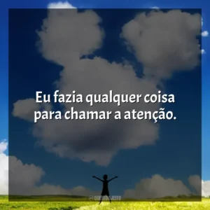 Eu fazia qualquer coisa para chamar a atenção. Walt Antes do Mickey (Filme)