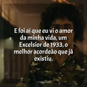 E foi aí que eu vi o amor da minha vida, um Excelsior de 1933, o melhor acordeão que já existiu. Weird: The Al Yankovic Story (Filme)