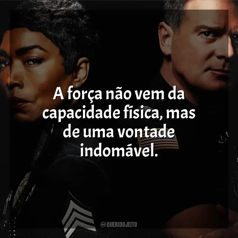 Frases da série 9-1-1: A força não vem da capacidade física, mas de uma vontade indomável.