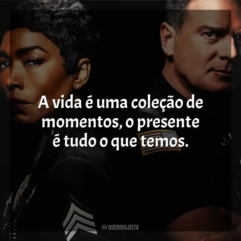 Frases 9-1-1 série: A vida é uma coleção de momentos, o presente é tudo o que temos.