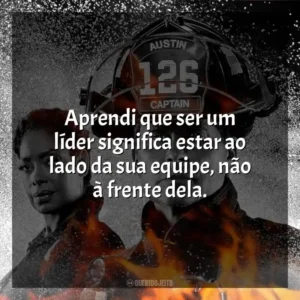 Aprendi que ser um líder significa estar ao lado da sua equipe, não à frente dela. 9-1-1: Lone Star (Série)