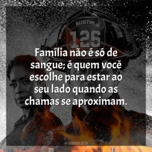 Família não é só de sangue; é quem você escolhe para estar ao seu lado quando as chamas se aproximam. 9-1-1: Lone Star (Série)