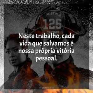 Neste trabalho, cada vida que salvamos é nossa própria vitória pessoal. 9-1-1: Lone Star (Série)