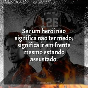 Ser um herói não significa não ter medo; significa ir em frente mesmo estando assustado. 9-1-1: Lone Star (Série)