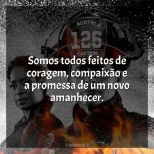 Somos todos feitos de coragem, compaixão e a promessa de um novo amanhecer. 9-1-1: Lone Star (Série)