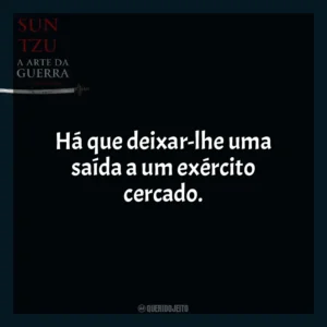 Há que deixar-lhe uma saída a um exército cercado. A Arte da Guerra (Livro)