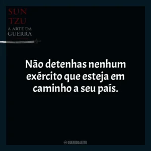Não detenhas nenhum exército que esteja em caminho a seu país. A Arte da Guerra (Livro)