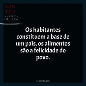 Os habitantes constituem a base de um país, os alimentos são a felicidade do povo. A Arte da Guerra (Livro)