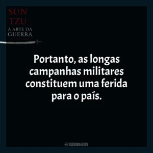 Portanto, as longas campanhas militares constituem uma ferida para o país. A Arte da Guerra (Livro)