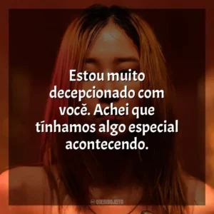 Estou muito decepcionado com você. Achei que tínhamos algo especial acontecendo. A Bailarina (2023)