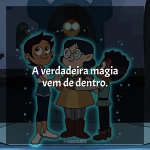 A verdadeira magia vem de dentro. A Casa da Coruja (Série)