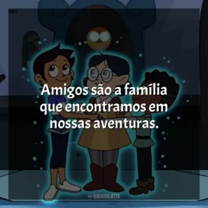 Amigos são a família que encontramos em nossas aventuras. A Casa da Coruja (Série)