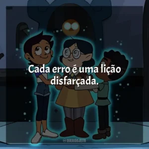 Cada erro é uma lição disfarçada. A Casa da Coruja (Série)