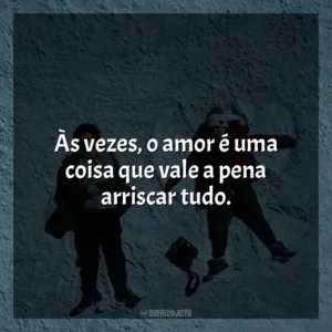 Às vezes, o amor é uma coisa que vale a pena arriscar tudo. A Cinco Passos de Você (Filme)