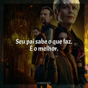 Seu pai sabe o que faz. É o melhor. A Fúria de Paris (Série)