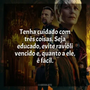 Tenha cuidado com três coisas. Seja educado, evite ravióli vencido e, quanto a ele, é fácil. A Fúria de Paris (Série)