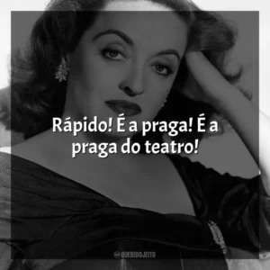 Rápido! É a praga! É a praga do teatro! A Malvada (Filme)