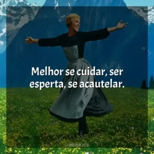 Melhor se cuidar, ser esperta, se acautelar. A Noviça Rebelde (Filme)