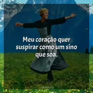 Meu coração quer suspirar como um sino que soa. A Noviça Rebelde (Filme)