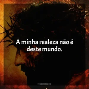 A minha realeza não é deste mundo. A Paixão de Cristo (Filme)