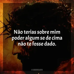 Não terias sobre mim poder algum se de cima não te fosse dado. A Paixão de Cristo (Filme)