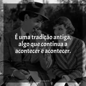 É uma tradição antiga, algo que continua a acontecer e acontecer. Aconteceu Naquela Noite (Filme)