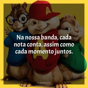 Na nossa banda, cada nota conta, assim como cada momento juntos. Alvin e os Esquilos 2 (Filme)