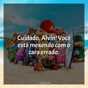 Cuidado, Alvin! Você está mexendo com o cara errado. Alvin e os Esquilos 3 (Filme)