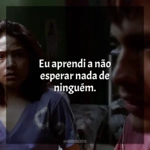 Eu aprendi a não esperar nada de ninguém. Amores Brutos (Filme)