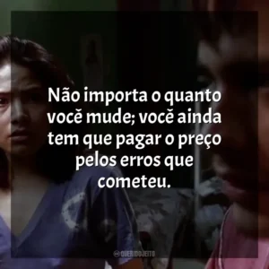 Não importa o quanto você mude; você ainda tem que pagar o preço pelos erros que cometeu. Amores Brutos (Filme)