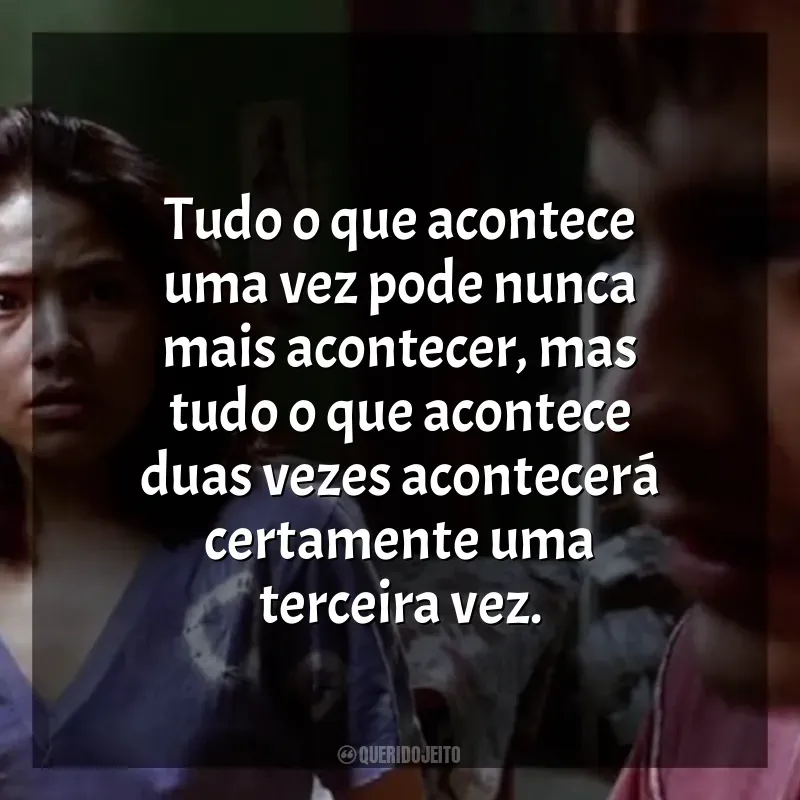 Frases de efeito do filme Amores Brutos: Tudo o que acontece uma vez pode nunca mais acontecer, mas tudo o que acontece duas vezes acontecerá certamente uma terceira vez.